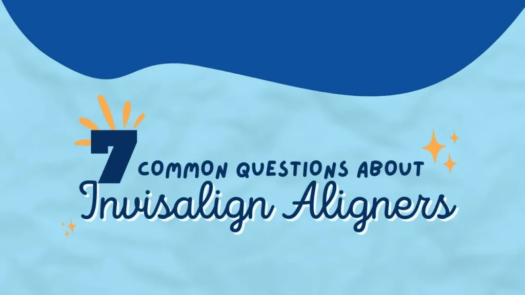 Banner reading 7 Common Questions About Invisalign Aligners