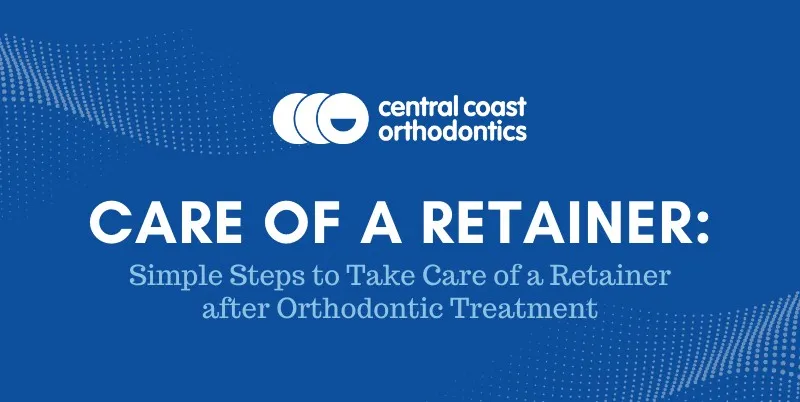 Banner reading Care of a Retainer, simple steps to take care of a retainer after orthodontic treatment