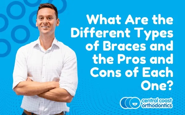 Banner reading What Are the Different Types of Braces and the Pros and Cons of Each One, with an orthodontist standing