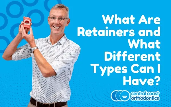 Banner reading What Are Retainers and What Different Types Can I Have, with an orthodontist holding a retainer