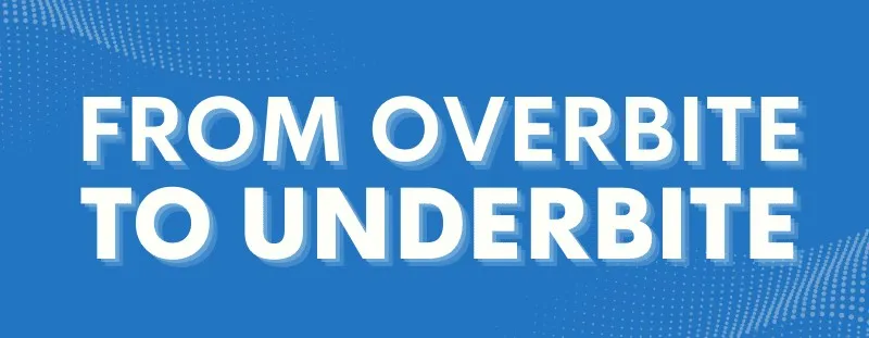 Banner reading From Overbite to Underbite