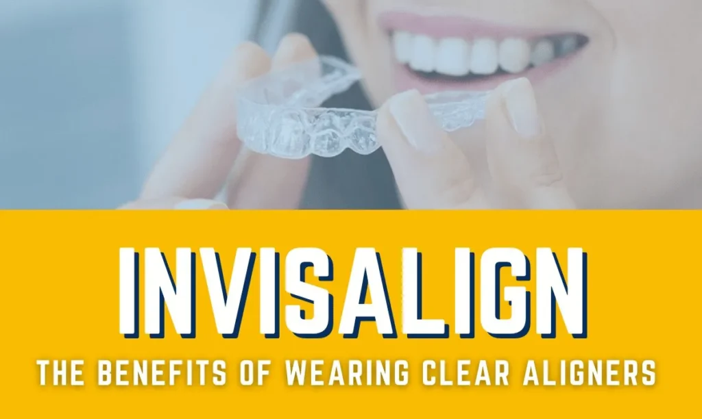 Banner reading Invisalign, the benefits of wearing clear aligners, over a hand holding an aligner