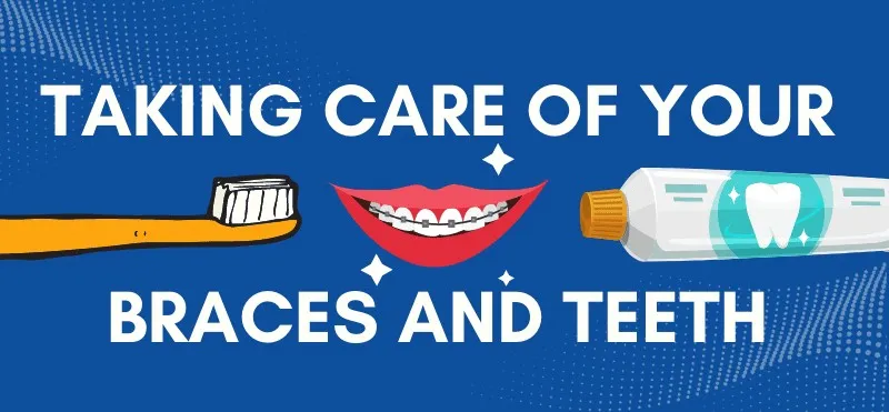 Banner reading Taking Care of Your Braces and Teeth, with a toothbrush and toothpaste