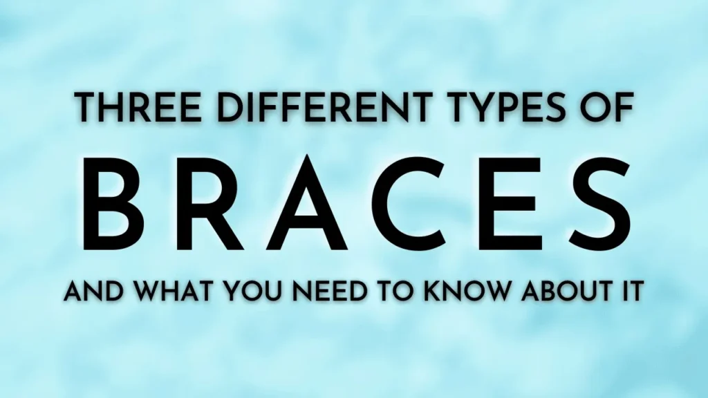 Banner reading Three Different Types of Braces and What You Need to Know About It